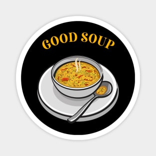 Good Soup Funny Meme Magnet